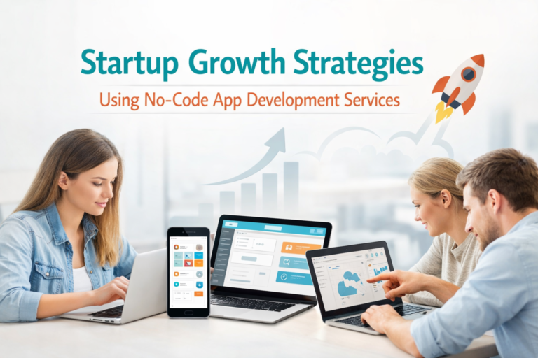 Startup Growth Strategies Using No-Code App Development Services