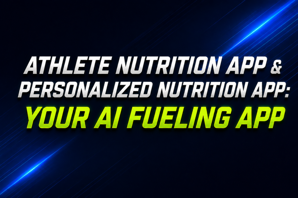 AI Athlete Nutrition App: Personalized Fueling & Meal Planning for Better Performance