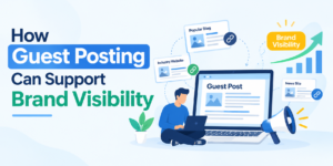 Guest Posting Boosts Brand Visibility